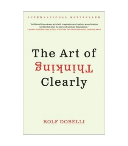 The Art of Thinking Clearly by Rolf Dobelli