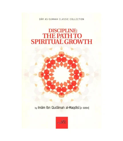 Discipline, The Path To Spiritual Growth by Imam Ibn Qudamah Al-Maqdisi