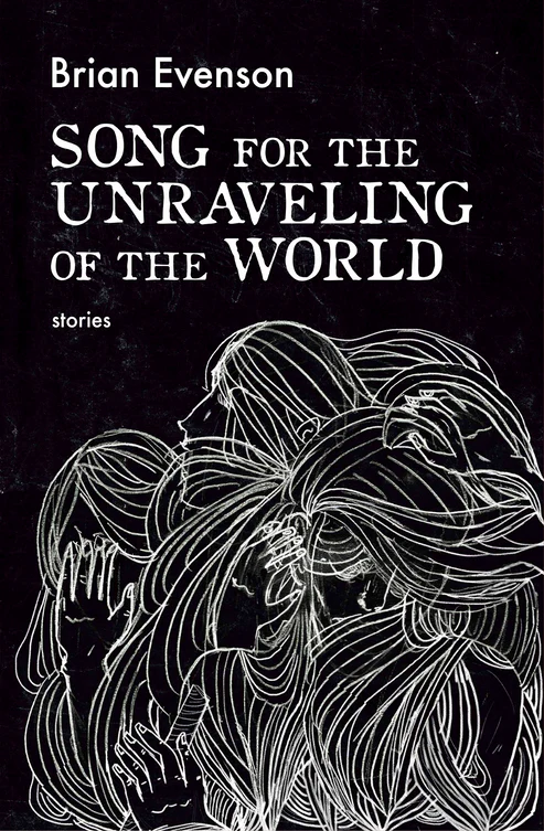 Addalittlebit_2_7c207f01-9a7e-4f96-ab5e-8b769a2ee45f Song for the Unraveling of the World by Brian Evenson - Image 1